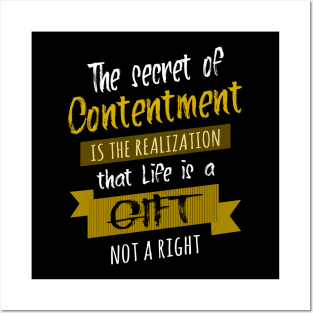 The secret of contentment is the realization that life is a gift, not a right | Live Your Life Posters and Art